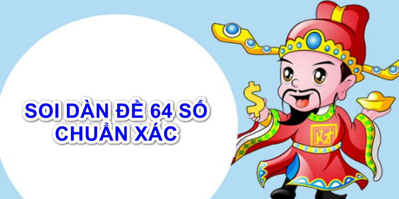 Dưới đây sẽ là những cách dàn đề 64 số hiệu quả nhất