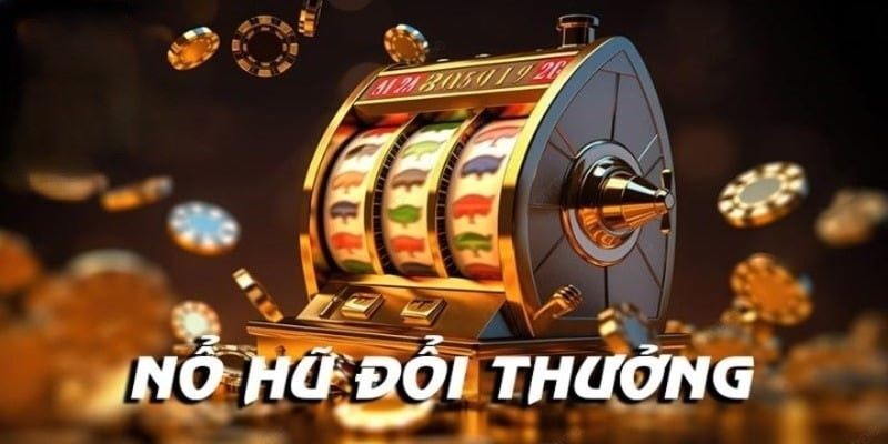 Game nổ hũ rút tiền mặt được đông đảo người chơi lựa chọn