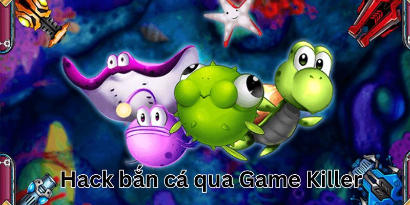 Sử dụng tool hack bắn cá Game Killer