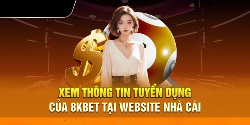 Cách để theo dõi thông tin tuyển dụng 8KBET