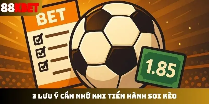 3 lưu ý cần nhớ khi tiến hành soi kèo