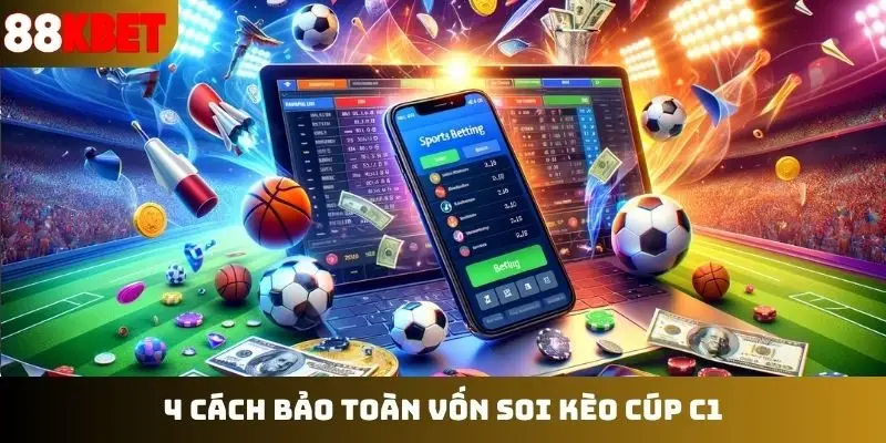 4 cách bảo toàn vốn soi kèo cúp C1