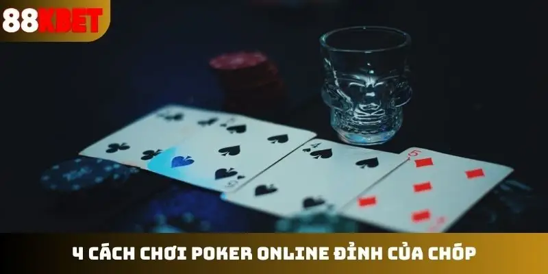 4 cách chơi poker online đỉnh của chóp