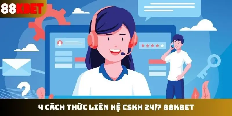 4 cách thức liên hệ CSKH 24/7 88KBET