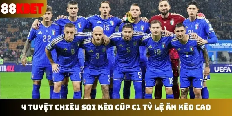 4 tuyệt chiêu soi kèo cúp C1 tỷ lệ ăn kèo cao