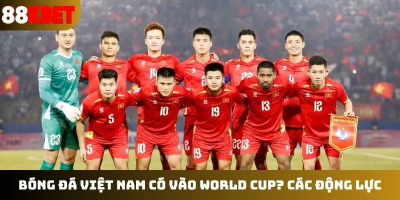 Bóng đá Việt Nam có vào World Cup? Các động lực