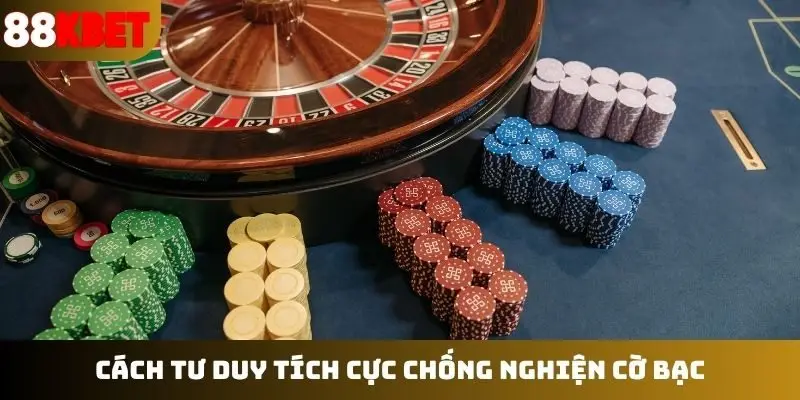 Cách tư duy tích cực chống nghiện cờ bạc