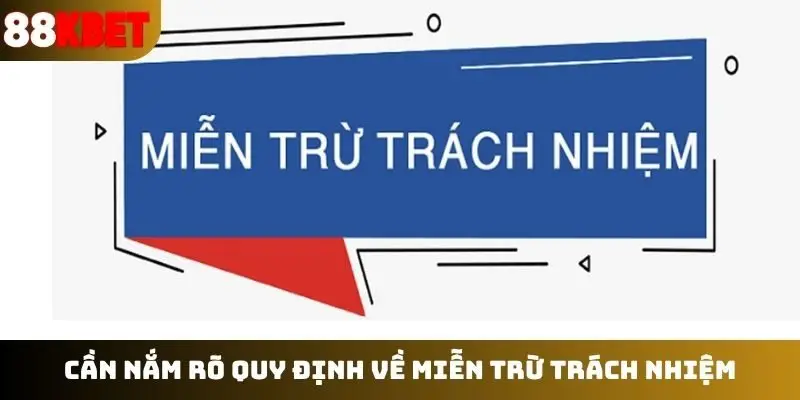 Cần nắm rõ quy định về miễn trừ trách nhiệm