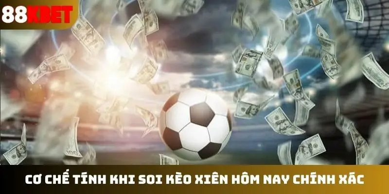 Cơ chế tính khi soi kèo xiên hôm nay chính xác