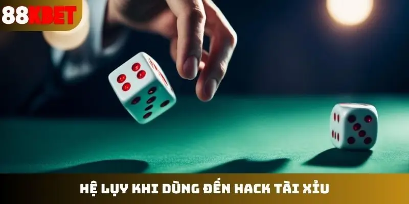 Hệ lụy khi dùng đến hack tài xỉu