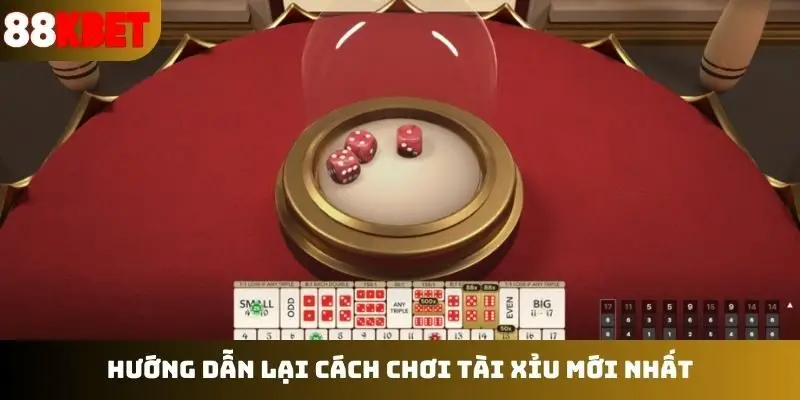 Hướng dẫn lại cách chơi tài xỉu mới nhất