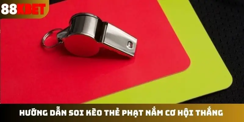 Hướng dẫn soi kèo thẻ phạt nắm cơ hội thắng