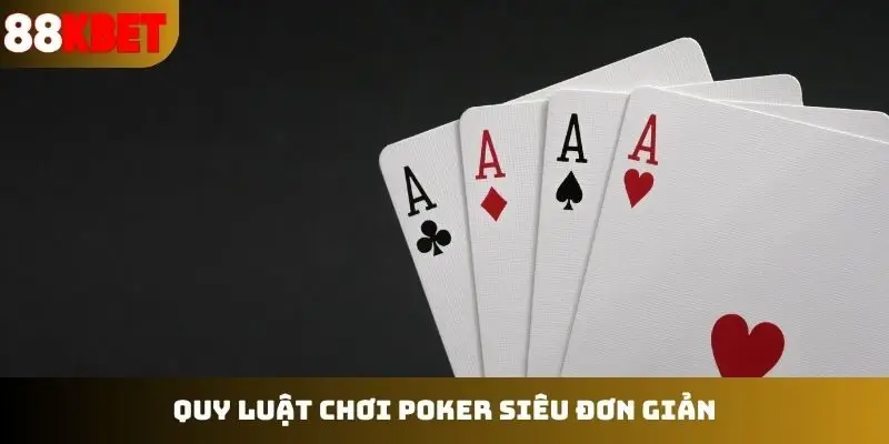 Quy luật chơi poker siêu đơn giản
