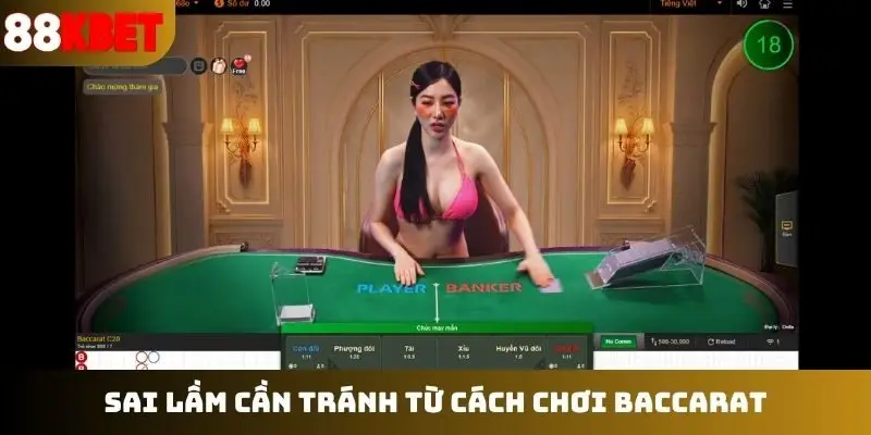 Sai lầm cần tránh từ cách chơi baccarat