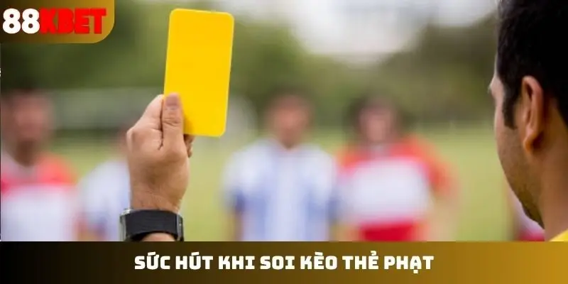 Sức hút khi soi kèo thẻ phạt
